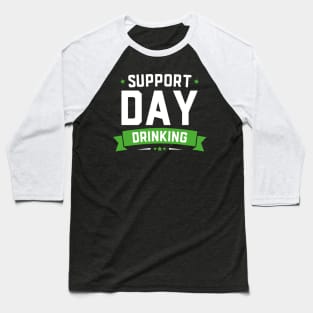 Support Day Drinking Funny St Patricks Day Baseball T-Shirt